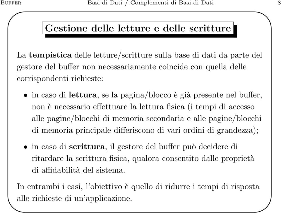 accesso alle pagine/blocchi di memoria secondaria e alle pagine/blocchi di memoria principale differiscono di vari ordini di grandezza); in caso di scrittura, il gestore del buffer può decidere