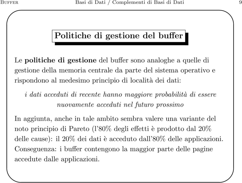 essere nuovamente acceduti nel futuro prossimo In aggiunta, anche in tale ambito sembra valere una variante del noto principio di Pareto (l 80% degli effetti è