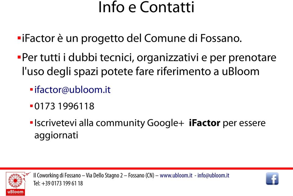 degli spazi potete fare riferimento a ubloom ifactor@ubloom.