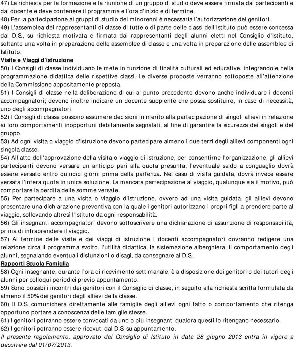 49) L'assemblea dei rappresentanti di classe di tutte o di parte delle classi dell'istituto può essere concessa dal D.S.