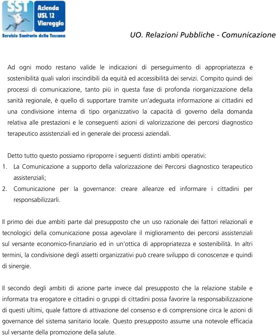 condivisione interna di tipo organizzativo la capacità di governo della domanda relativa alle prestazioni e le conseguenti azioni di valorizzazione dei percorsi diagnostico terapeutico assistenziali