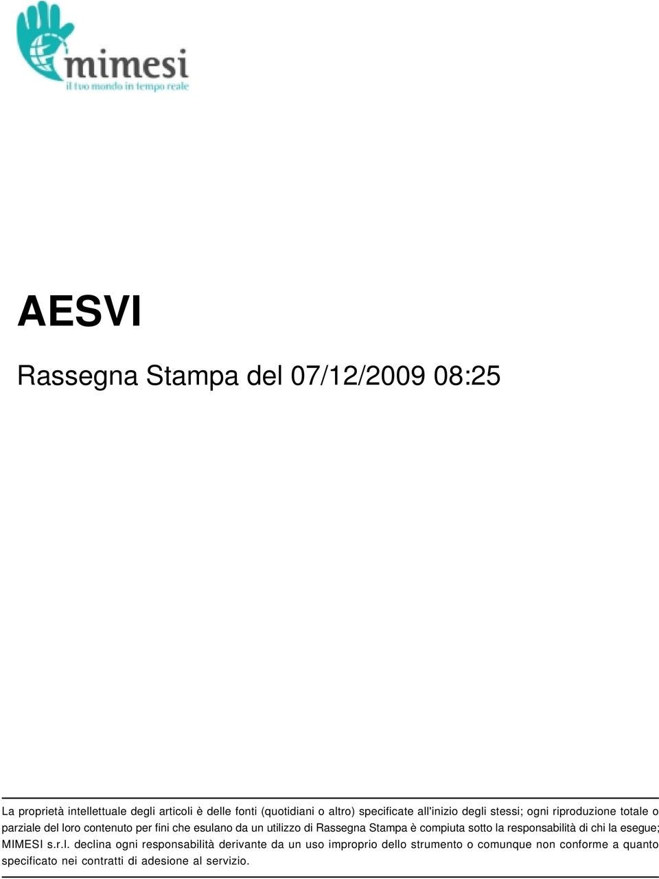 utilizzo di Rassegna Stampa è compiuta sotto la responsabilità di chi la esegue; MIMESI s.r.l. declina ogni responsabilità