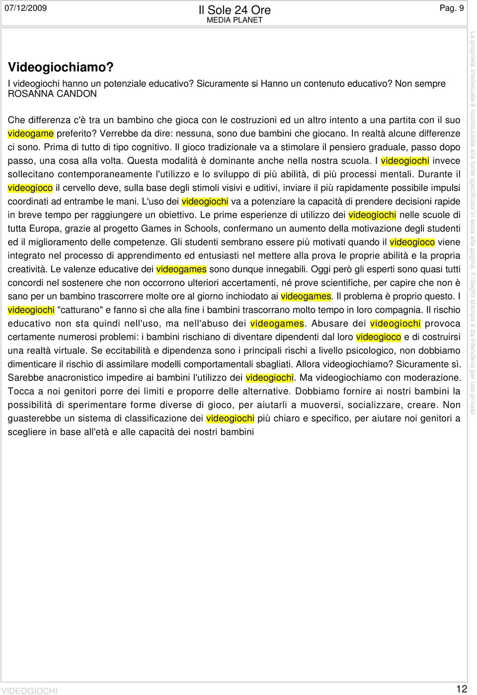 Verrebbe da dire: nessuna, sono due bambini che giocano. In realtà alcune differenze ci sono. Prima di tutto di tipo cognitivo.