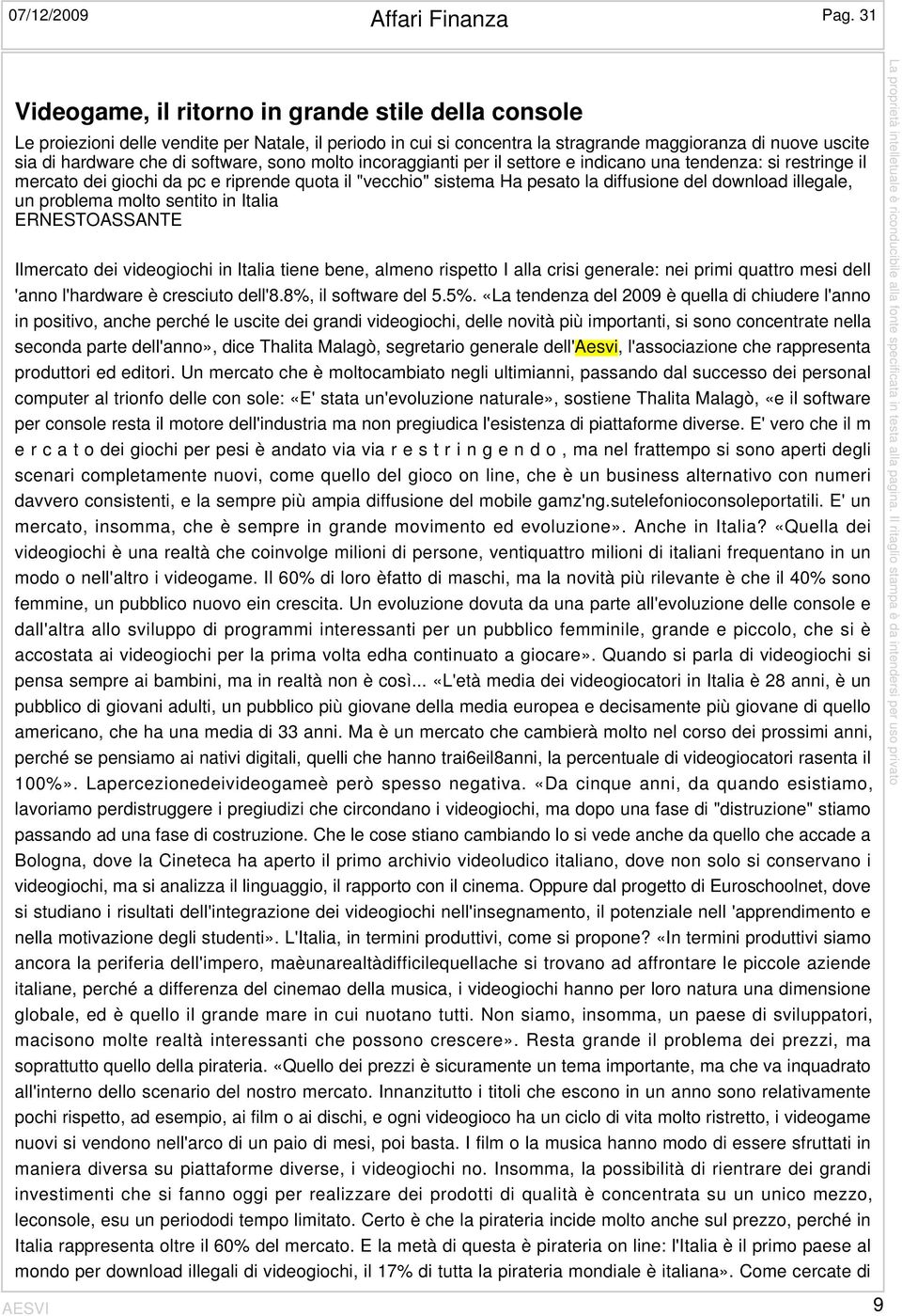 software, sono molto incoraggianti per il settore e indicano una tendenza: si restringe il mercato dei giochi da pc e riprende quota il "vecchio" sistema Ha pesato la diffusione del download