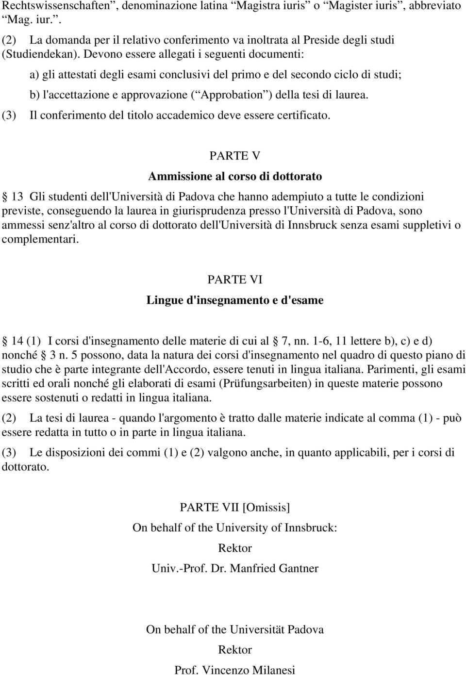 (3) Il conferimento del titolo accademico deve essere certificato.