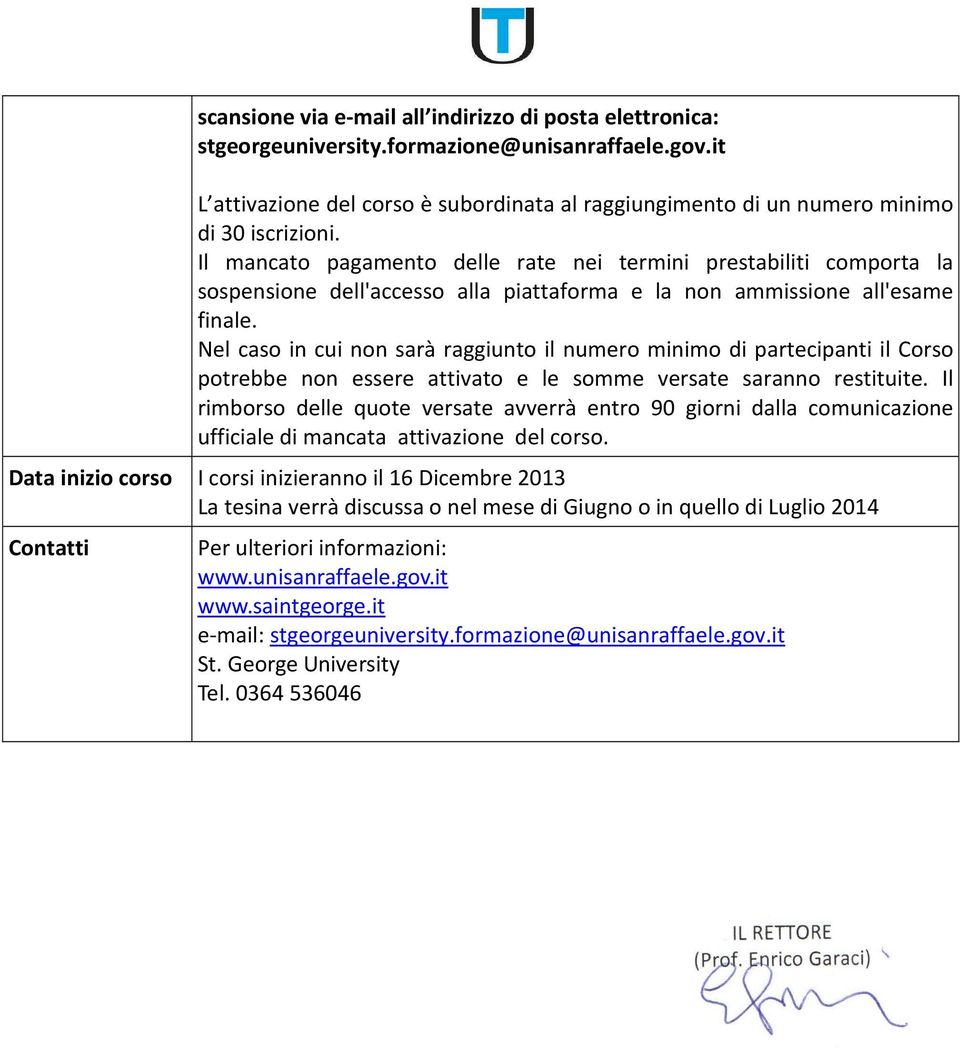 Il mancato pagamento delle rate nei termini prestabiliti comporta la sospensione dell'accesso alla piattaforma e la non ammissione all'esame finale.