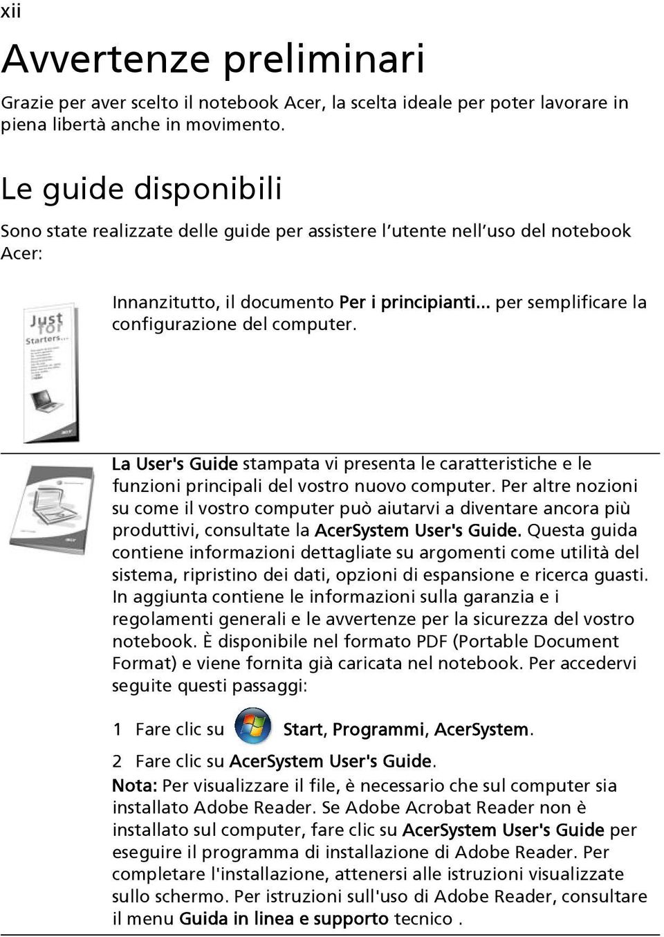 .. per semplificare la configurazione del computer. La User's Guide stampata vi presenta le caratteristiche e le funzioni principali del vostro nuovo computer.