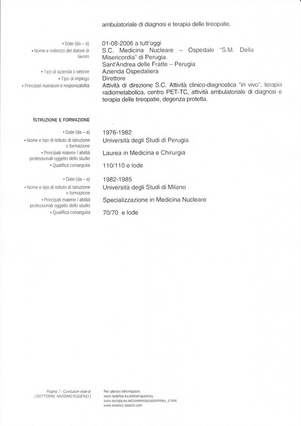 Attivita clinico-diagnostica "in vivo", terapia radiometabolica, centro PET-TC, attivita ambulatoriale di diagnosi e terapia delle tireopatie, degenza protetta. lsrruzrorue E FoRMAzroN 1976-1982.