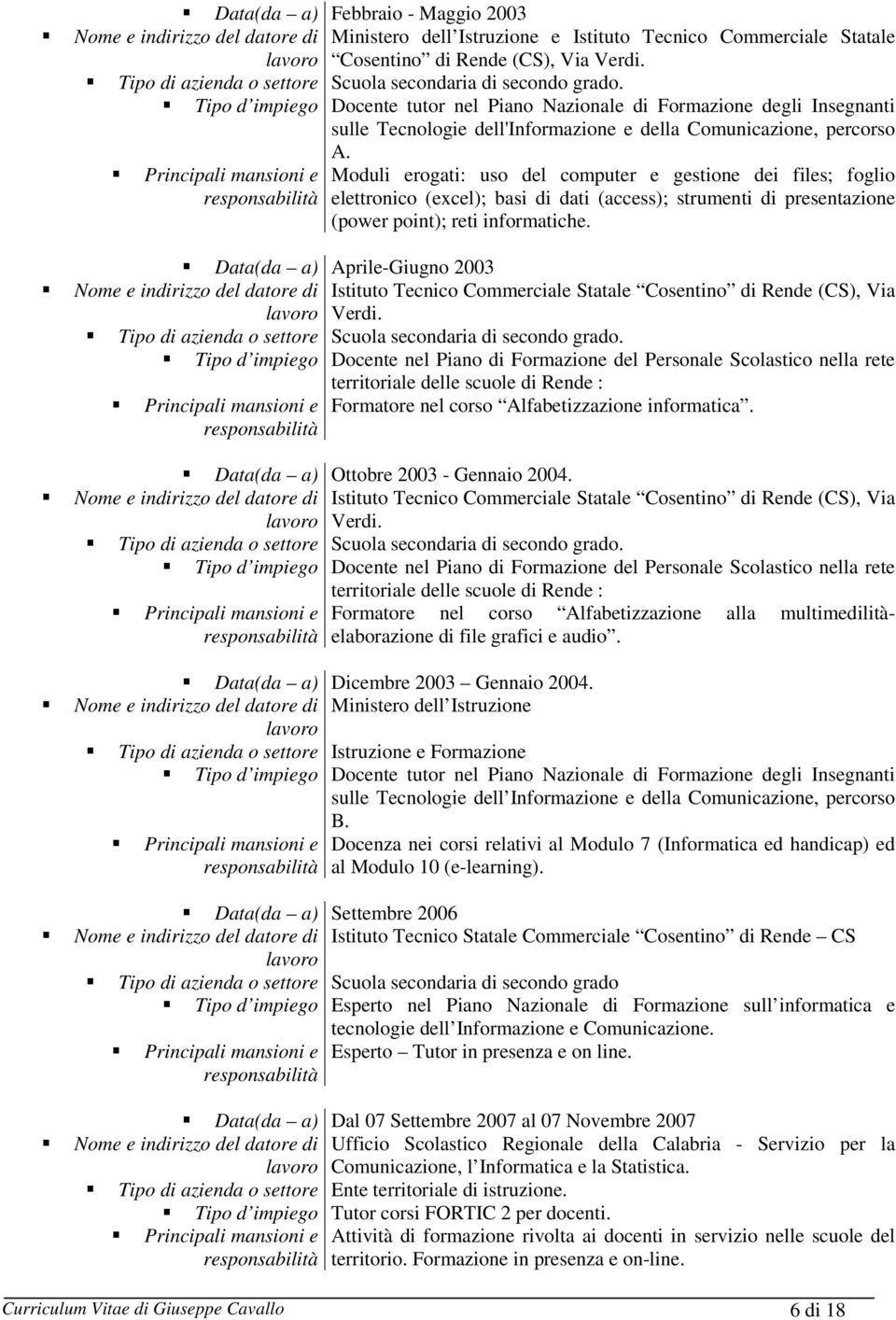 Cosentino di Rende (CS), Via Verdi. Docente tutor nel Piano Nazionale di Formazione degli Insegnanti sulle Tecnologie dell'informazione e della Comunicazione, percorso A.