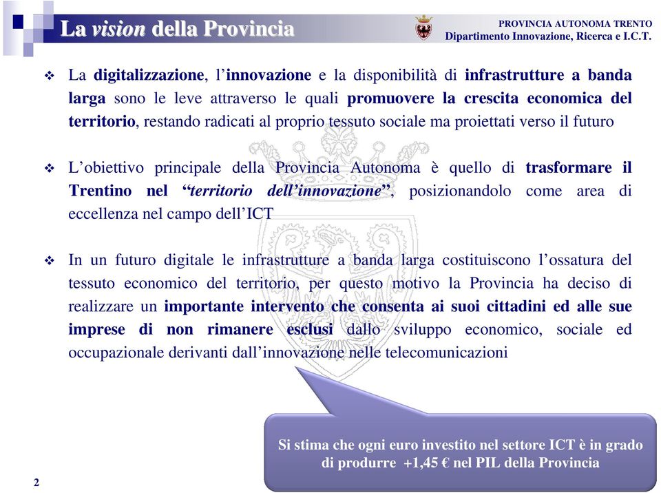 area eccellenza nel campo dell ICT In un futuro gitale le infrastrutture a banda larga costituiscono l ossatura del tessuto economico del territorio, per questo motivo la Provincia ha deciso