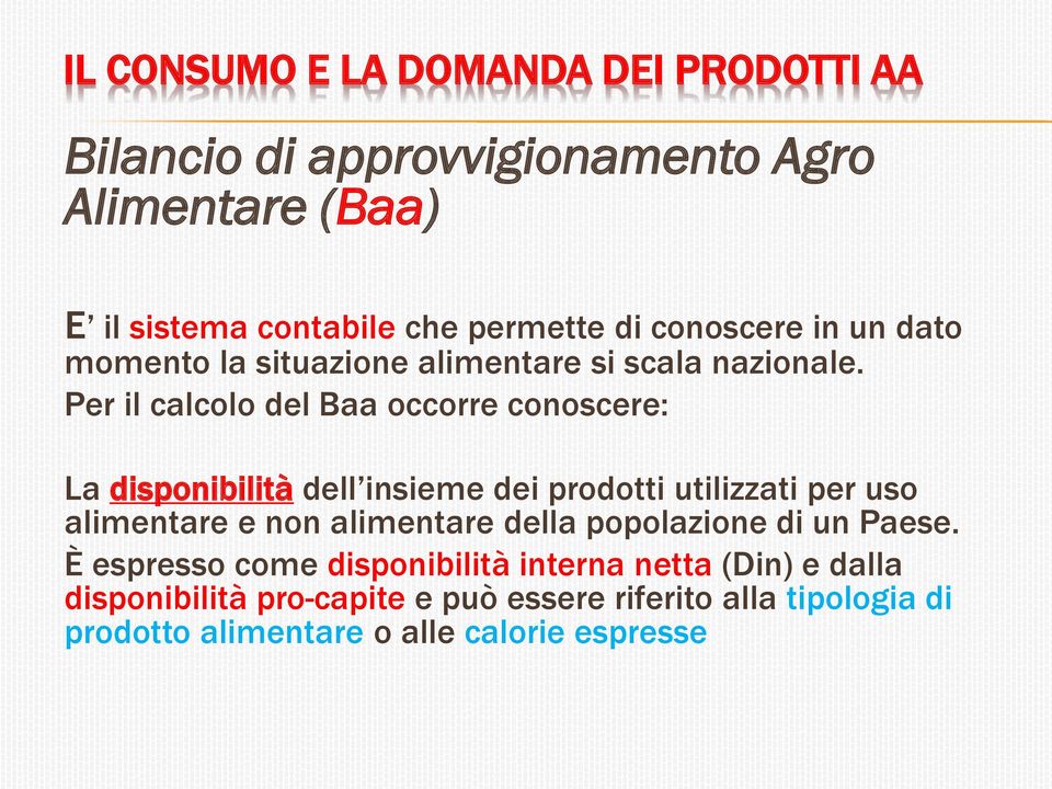 Per il calcolo del Baa occorre conoscere: La disponibilità dell insieme dei prodotti utilizzati per uso alimentare e non alimentare