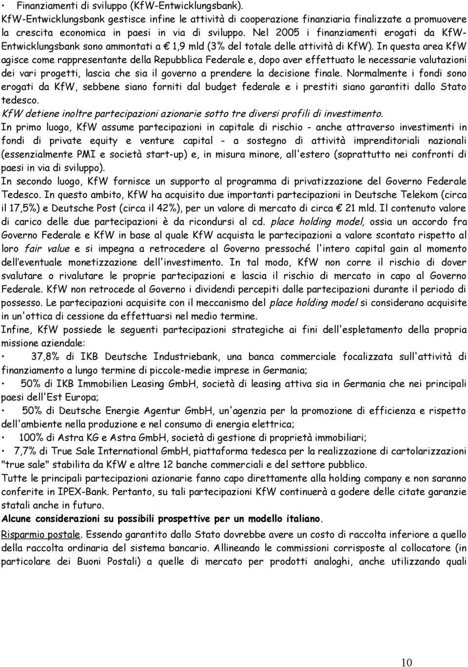 Nel 2005 i finanziamenti erogati da KfW- Entwicklungsbank sono ammontati a 1,9 mld (3% del totale delle attività di KfW).