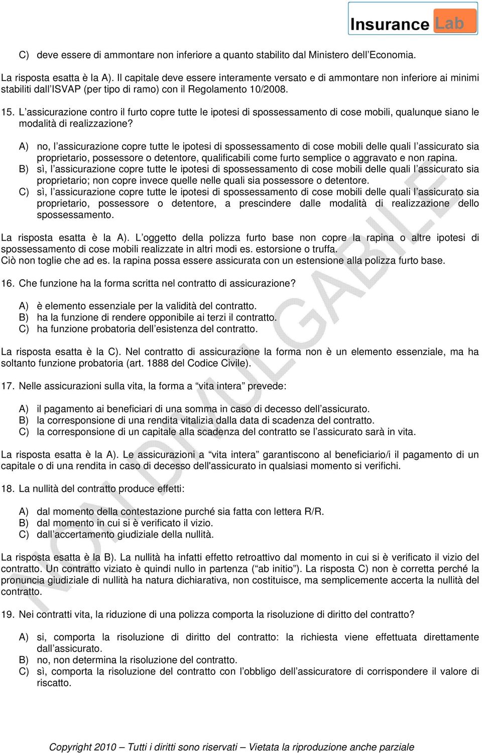 L assicurazione contro il furto copre tutte le ipotesi di spossessamento di cose mobili, qualunque siano le modalità di realizzazione?