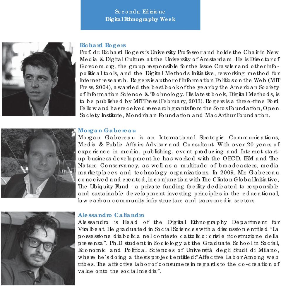 Rogers is author of Information Politics on the Web (MIT Press, 2004), awarded the best book of the year by the American Society of Information Science & Technology.