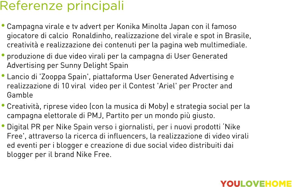 produzione di due video virali per la campagna di User Generated Advertising per Sunny Delight Spain Lancio di 'Zooppa Spain', piattaforma User Generated Advertising e realizzazione di 10 viral video