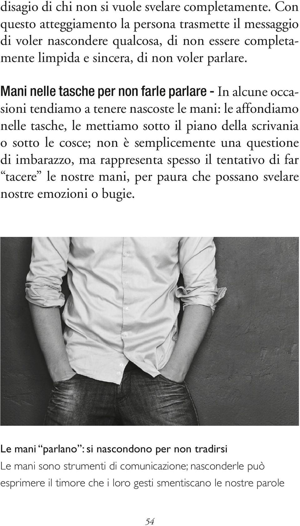 Mani nelle tasche per non farle parlare - In alcune occasioni tendiamo a tenere nascoste le mani: le affondiamo nelle tasche, le mettiamo sotto il piano della scrivania o sotto le