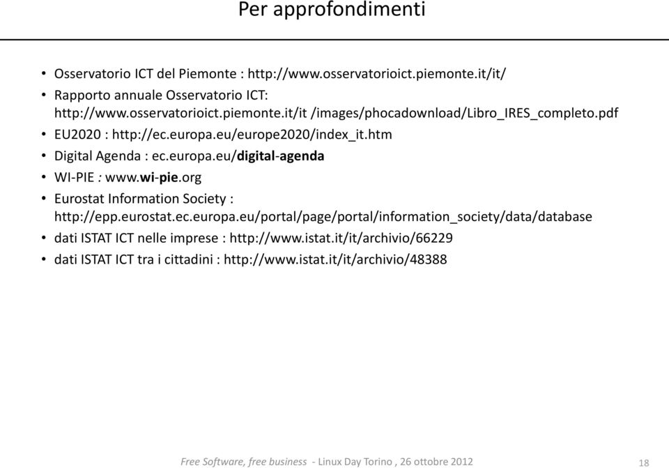 europa.eu/digital-agenda WI-PIE : www.wi-pie.org Eurostat Information Society : http://epp.eurostat.ec.europa.eu/portal/page/portal/information_society/data/database dati ISTAT ICT nelle imprese : http://www.