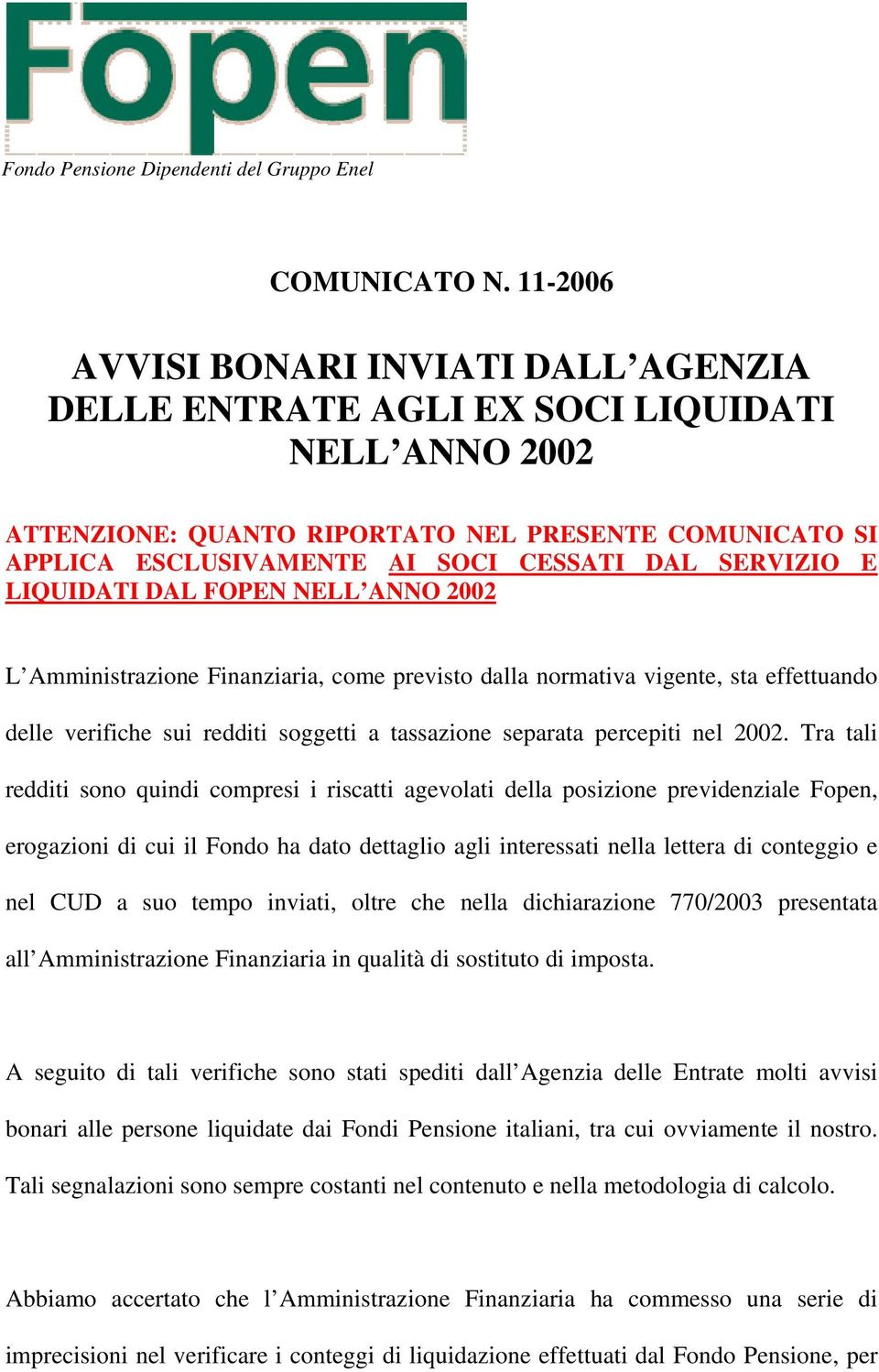 SERVIZIO E LIQUIDATI DAL FOPEN NELL ANNO 2002 L Amministrazione Finanziaria, come previsto dalla normativa vigente, sta effettuando delle verifiche sui redditi soggetti a tassazione separata