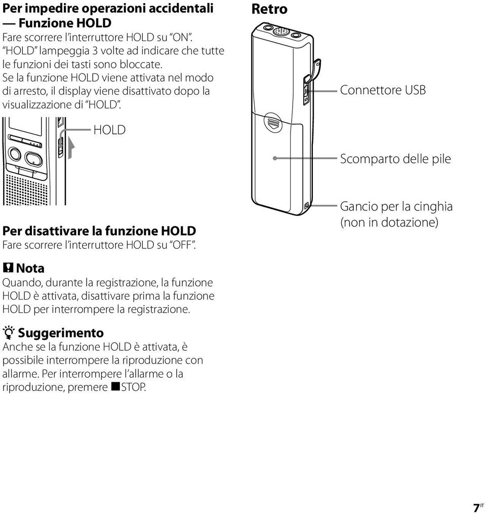 HOLD Retro Connettore USB Scomparto delle pile Per disattivare la funzione HOLD Fare scorrere l interruttore HOLD su OFF.