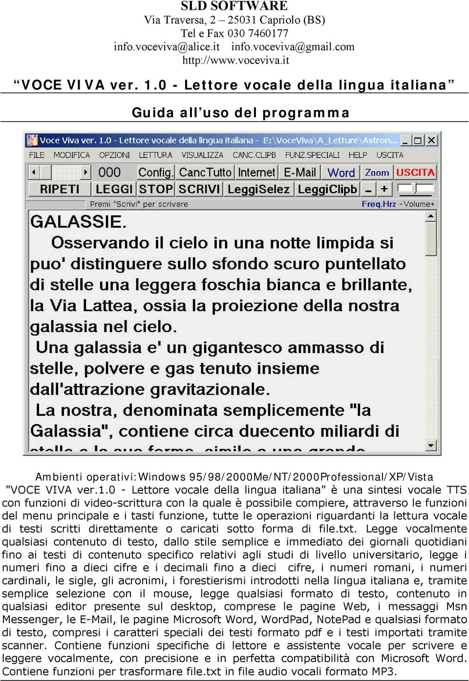 0 - Lettore vocale della lingua italiana" è una sintesi vocale TTS con funzioni di video-scrittura con la quale è possibile compiere, attraverso le funzioni del menu principale e i tasti funzione,