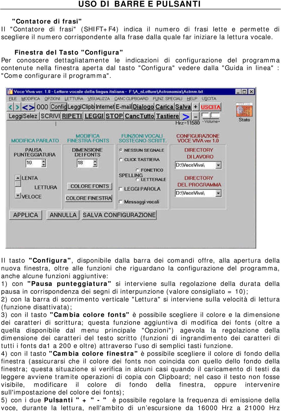 Finestra del Tasto "Configura" Per conoscere dettagliatamente le indicazioni di configurazione del programma contenute nella finestra aperta dal tasto "Configura" vedere dalla "Guida in linea" :