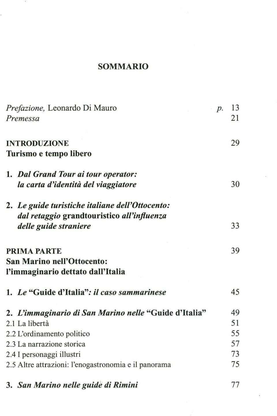 13 21 29 30 33 PRIMA PARTE San Marino nell'ottocento: l'immaginario dettato dall'italia 39 1. Le "Guide d'italia": il caso sammarinese 45 2.