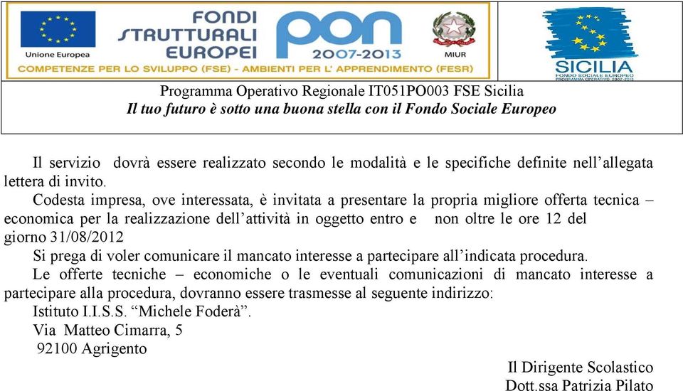 ore 12 del giorno 31/08/2012 Si prega di voler comunicare il mancato interesse a partecipare all indicata procedura.