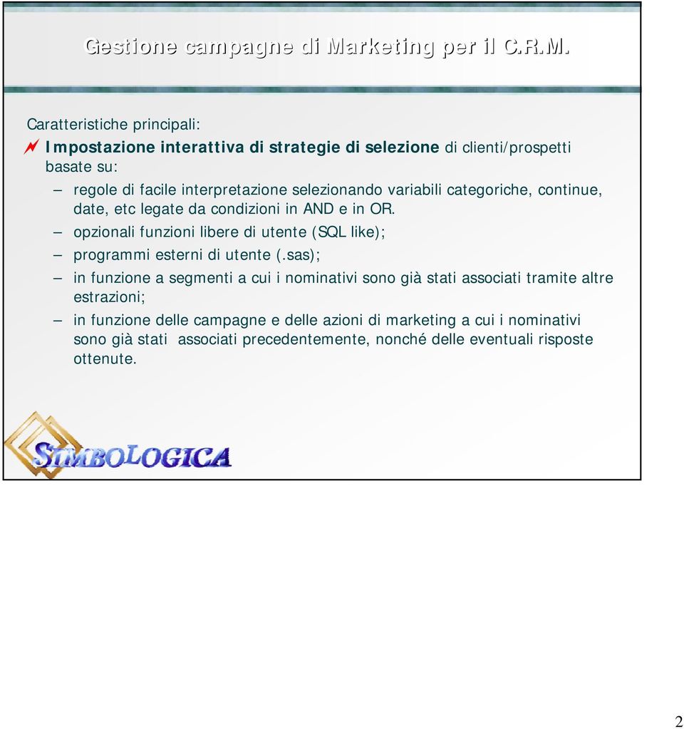 opzionali funzioni libere di utente (SQL like); programmi esterni di utente (.