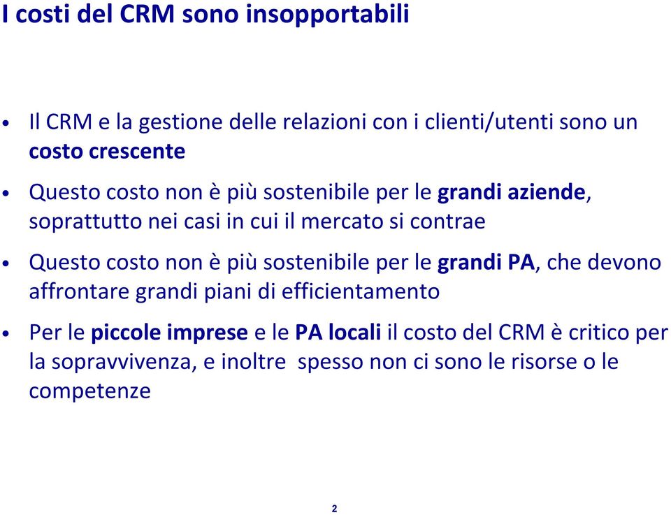 costo non è più sostenibile per le grandi PA, che devono affrontare grandi piani di efficientamento Per le piccole