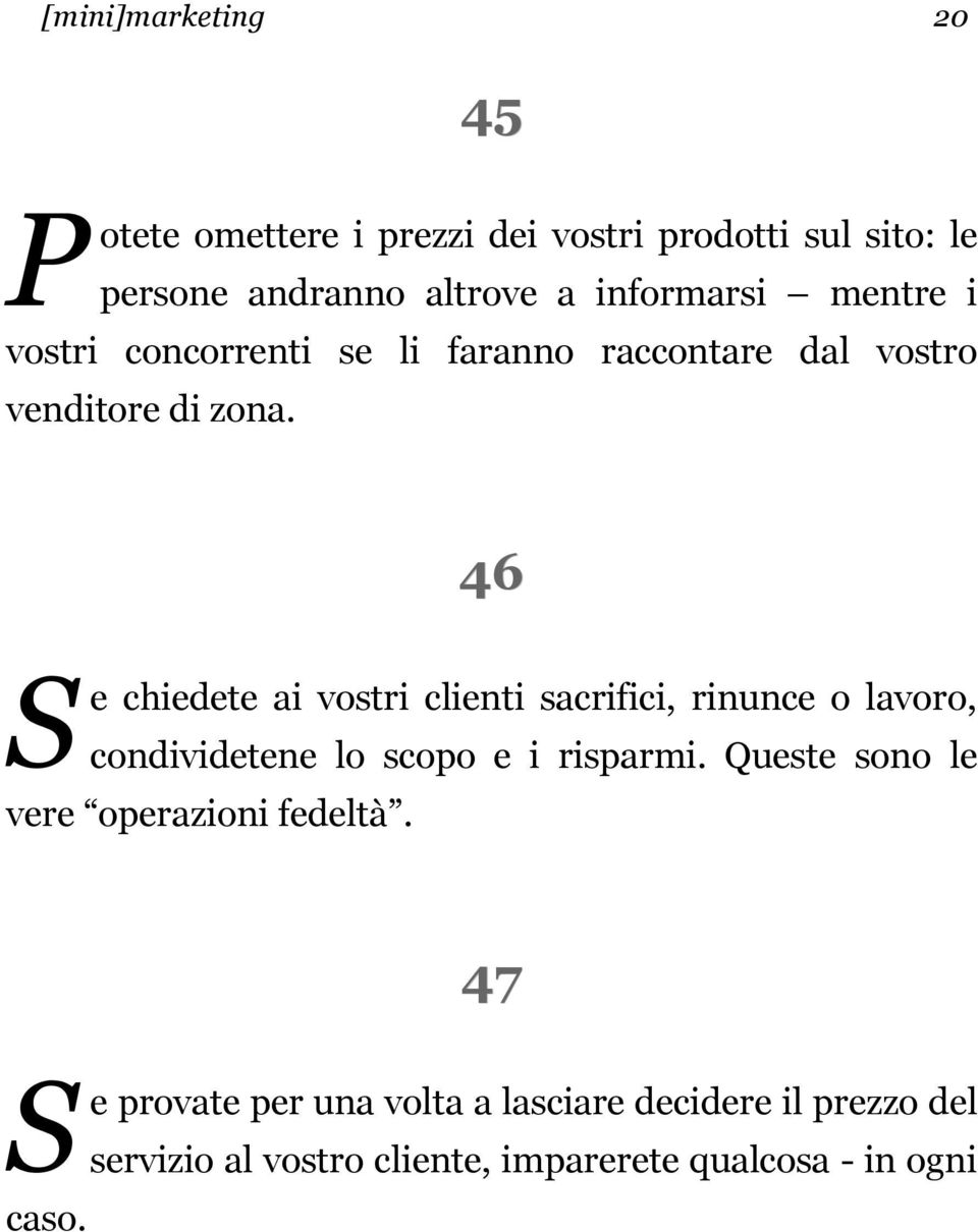 46 e chiedete ai vostri clienti sacrifici, rinunce o lavoro, condividetene lo scopo e i risparmi.