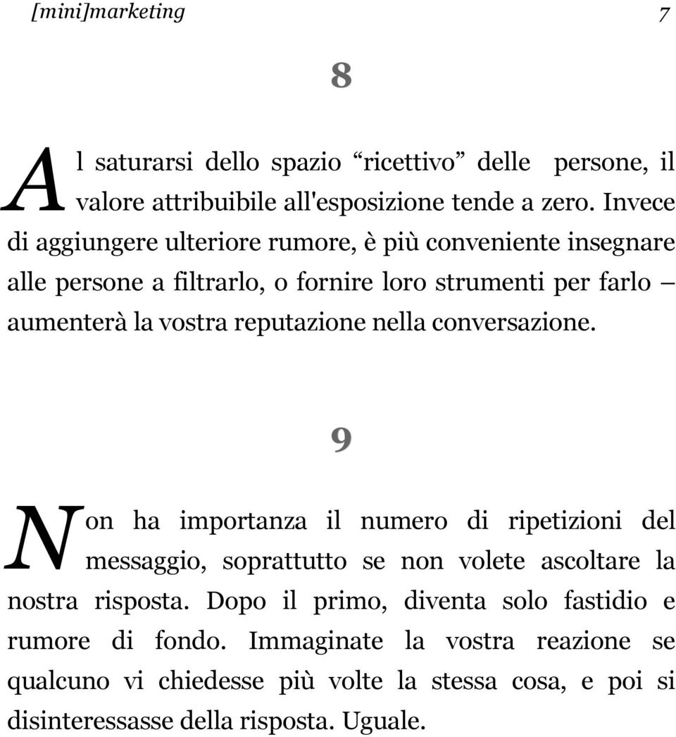 reputazione nella conversazione. 9 N on ha importanza il numero di ripetizioni del messaggio, soprattutto se non volete ascoltare la nostra risposta.