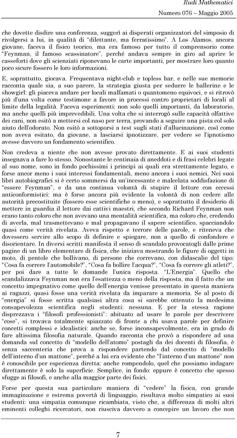 riponevano le carte iportanti, per ostrare loro quanto poco sicure fossero le loro inforazioni. E, soprattutto, giocava.