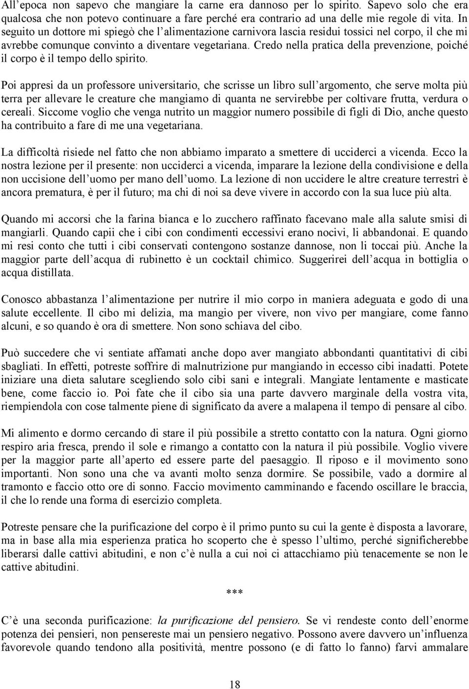 Credo nella pratica della prevenzione, poiché il corpo è il tempo dello spirito.