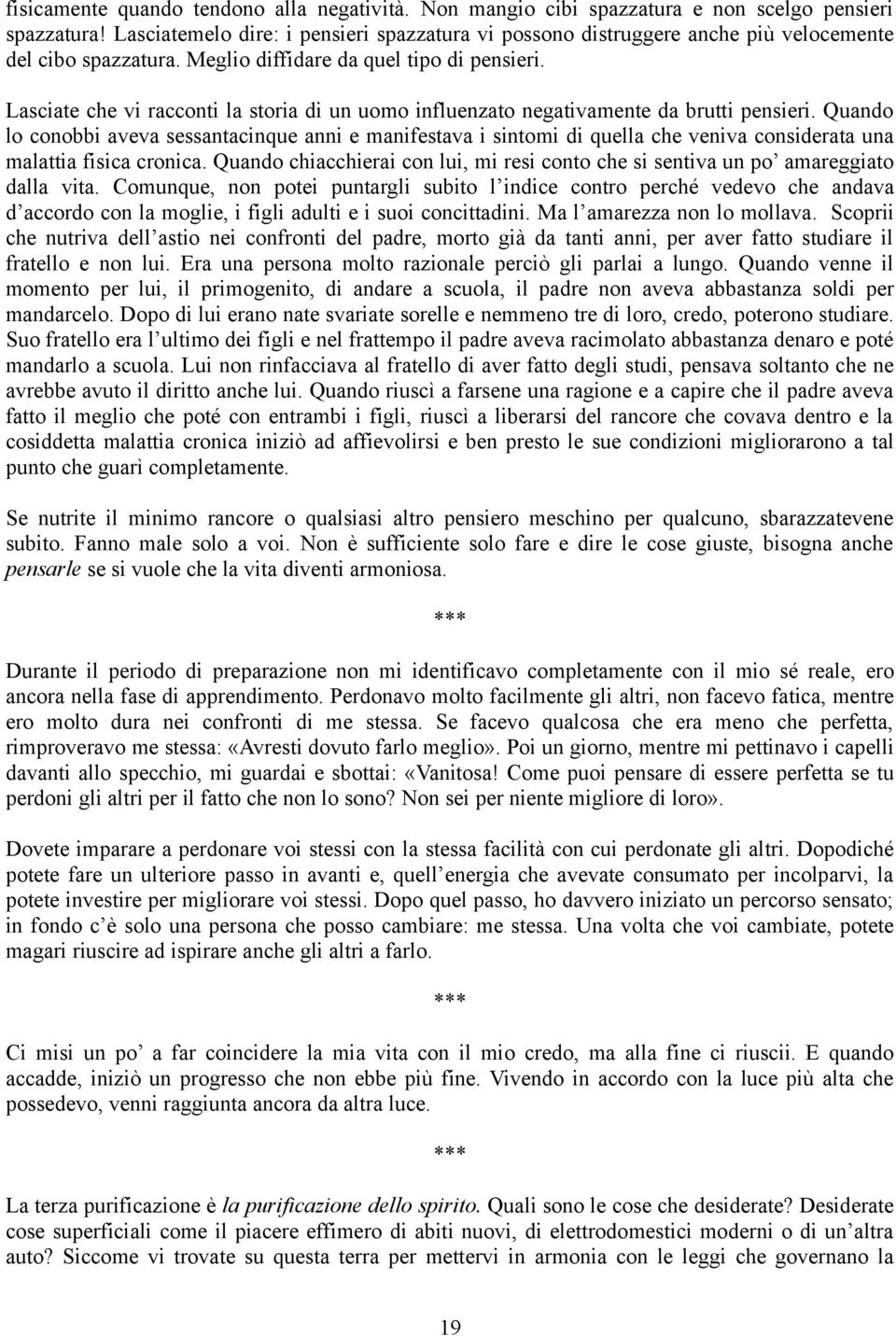 Lasciate che vi racconti la storia di un uomo influenzato negativamente da brutti pensieri.