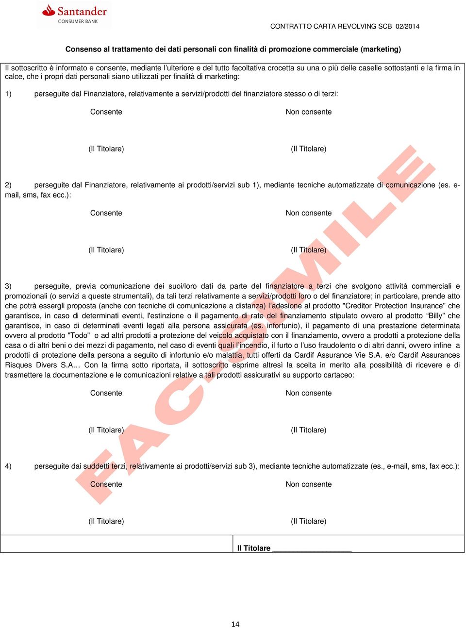 finanziatore stesso o di terzi: Consente Non consente 2) perseguite dal Finanziatore, relativamente ai prodotti/servizi sub 1), mediante tecniche automatizzate di comunicazione (es.