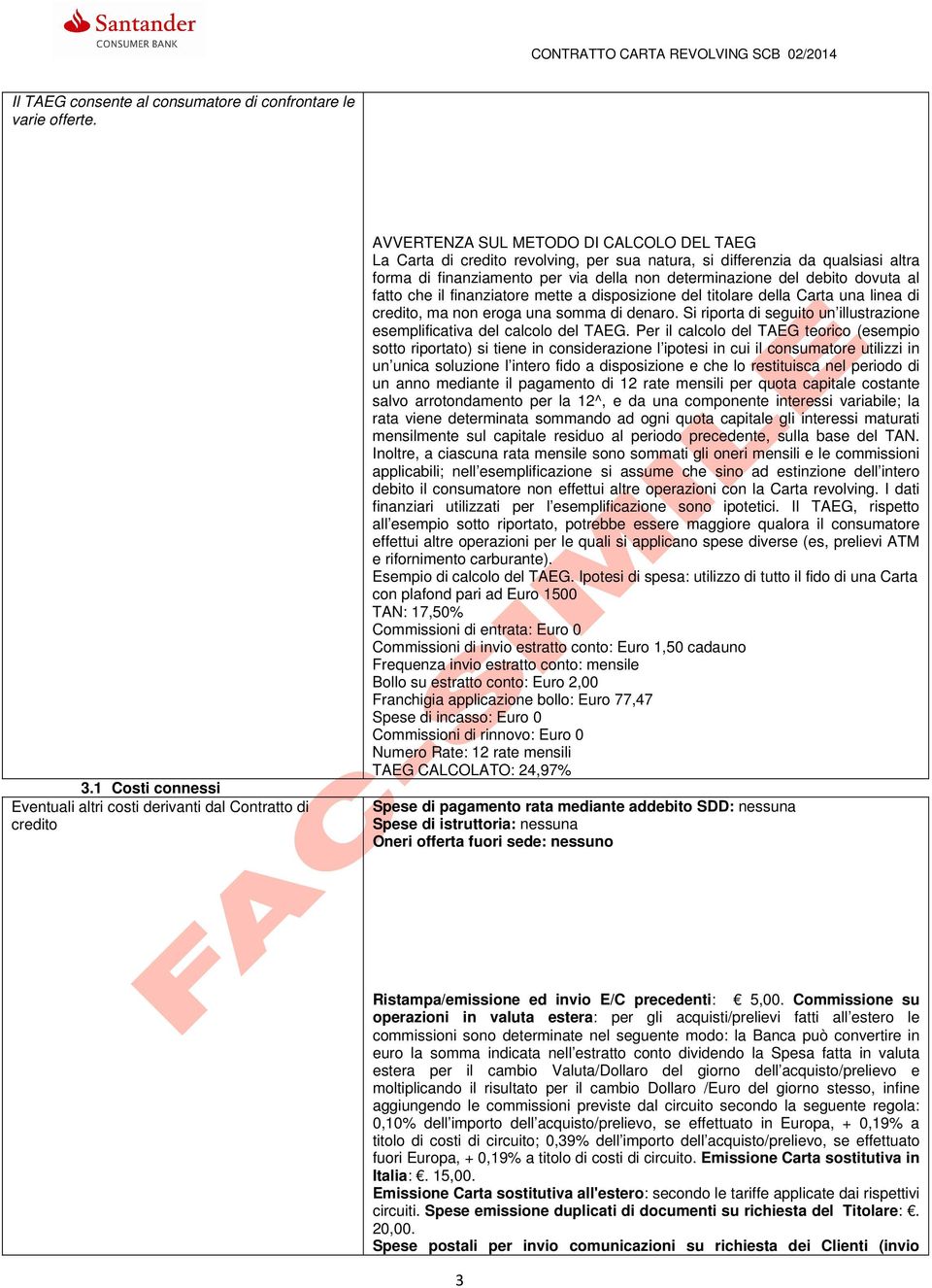 forma di finanziamento per via della non determinazione del debito dovuta al fatto che il finanziatore mette a disposizione del titolare della Carta una linea di credito, ma non eroga una somma di