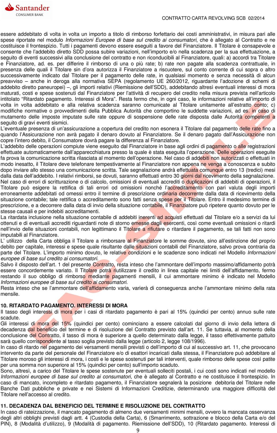 Il Titolare è consapevole e consente che l addebito diretto SDD possa subire variazioni, nell importo e/o nella scadenza per la sua effettuazione, a seguito di eventi successivi alla conclusione del