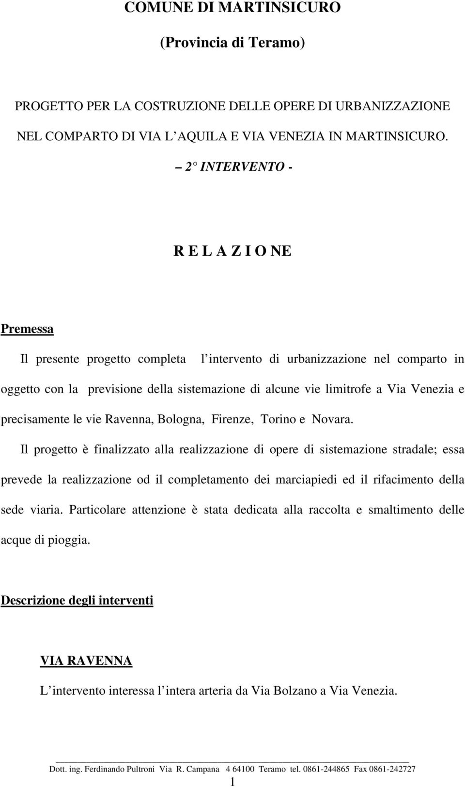 Venezia e precisamente le vie Ravenna, Bologna, Firenze, Torino e Novara.