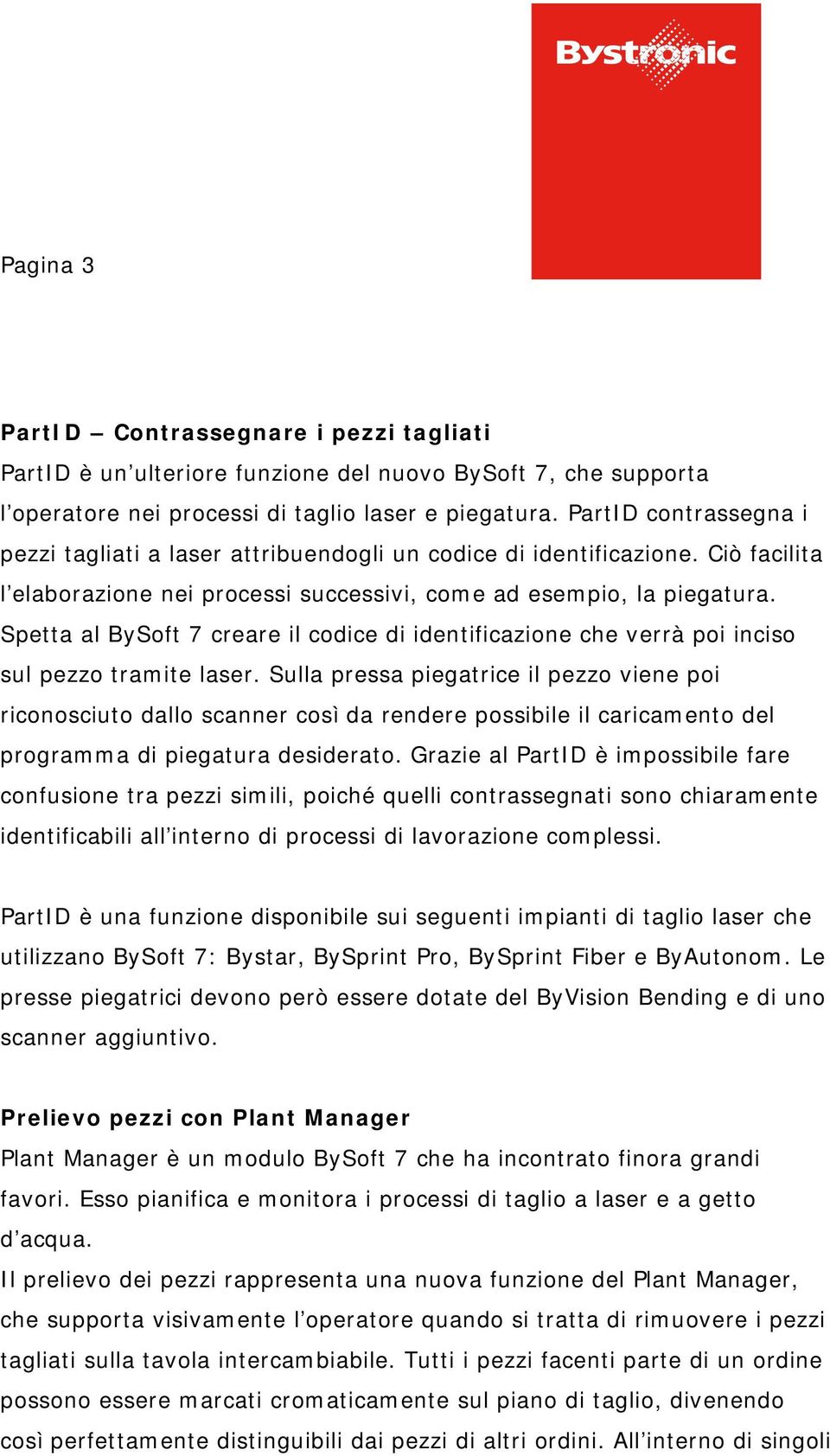 Spetta al BySoft 7 creare il codice di identificazione che verrà poi inciso sul pezzo tramite laser.