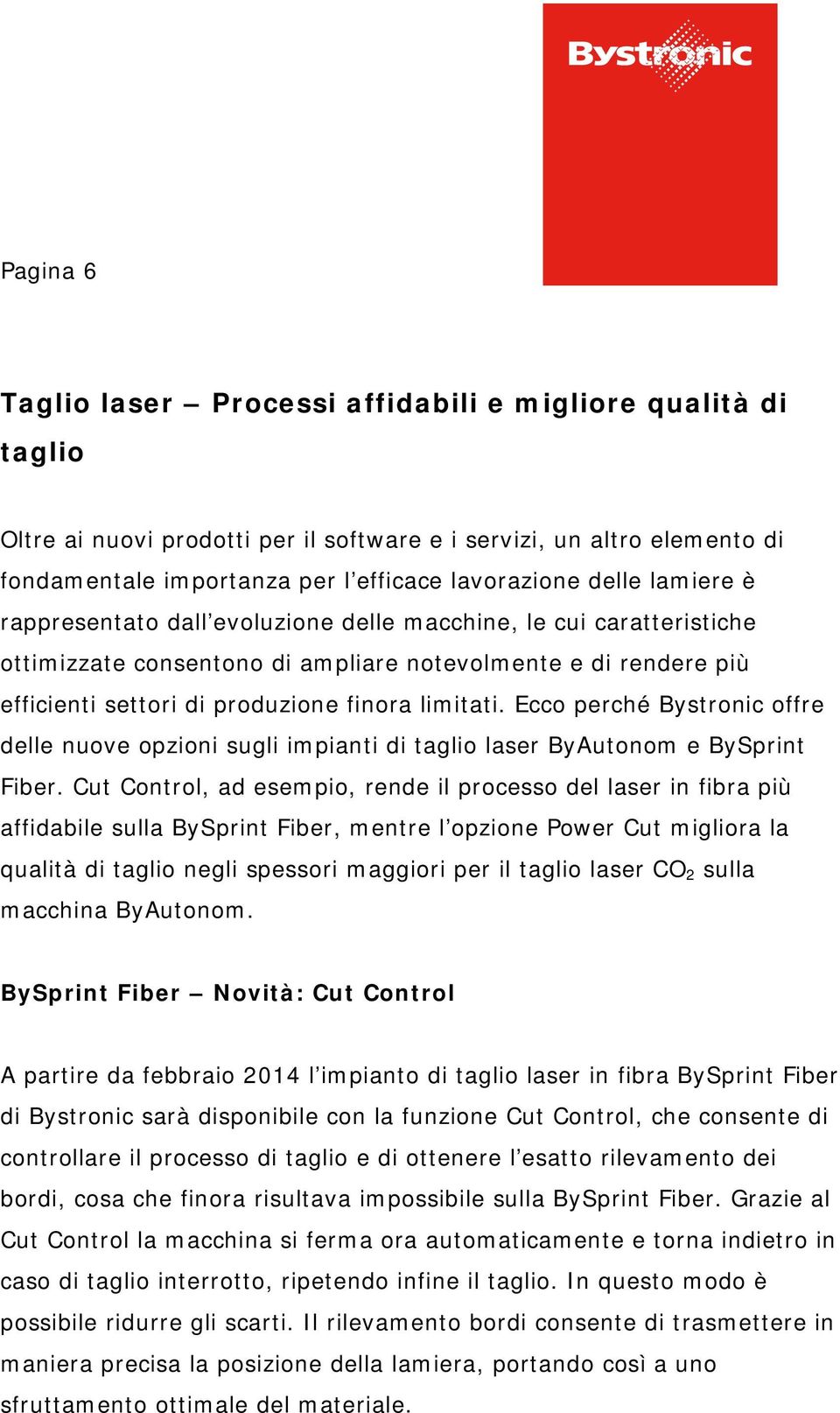 Ecco perché Bystronic offre delle nuove opzioni sugli impianti di taglio laser ByAutonom e BySprint Fiber.