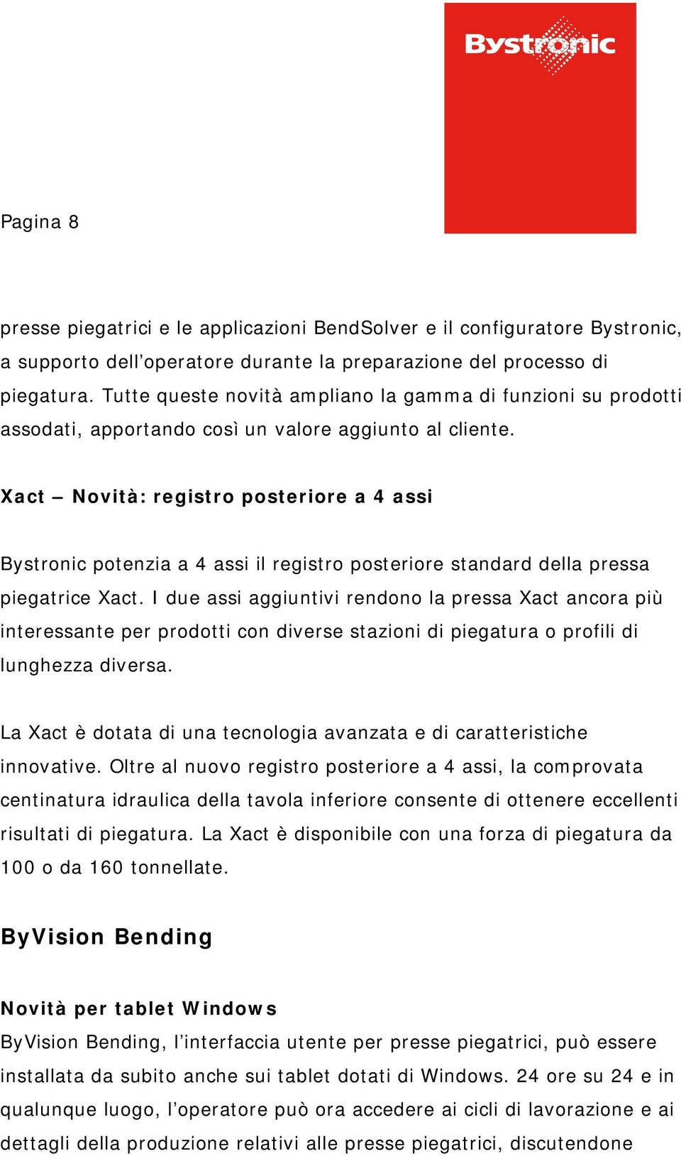 Xact Novità: registro posteriore a 4 assi Bystronic potenzia a 4 assi il registro posteriore standard della pressa piegatrice Xact.