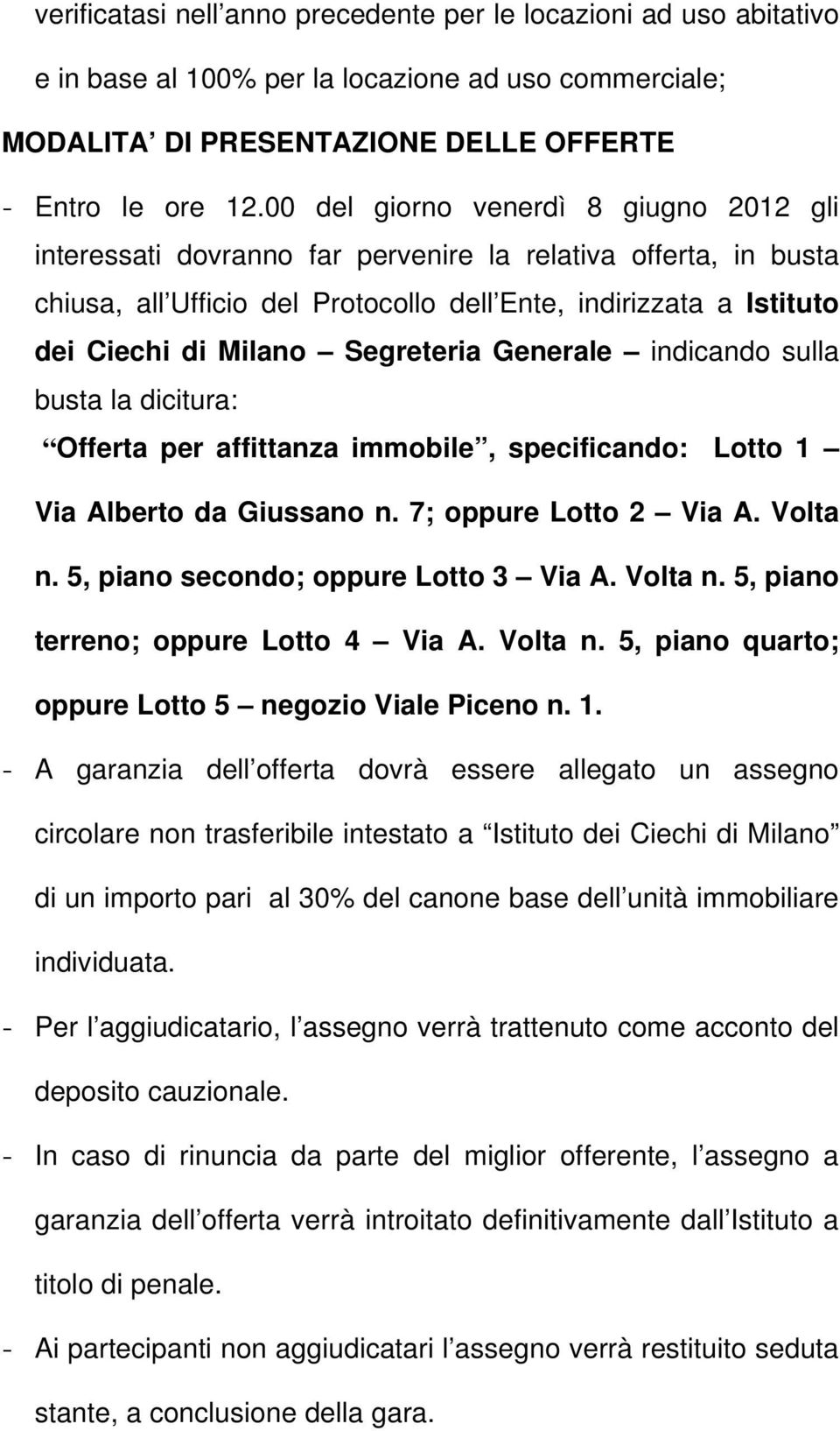 Segreteria Generale indicando sulla busta la dicitura: Offerta per affittanza immobile, specificando: Lotto 1 Via Alberto da Giussano n. 7; oppure Lotto 2 Via A. Volta n.