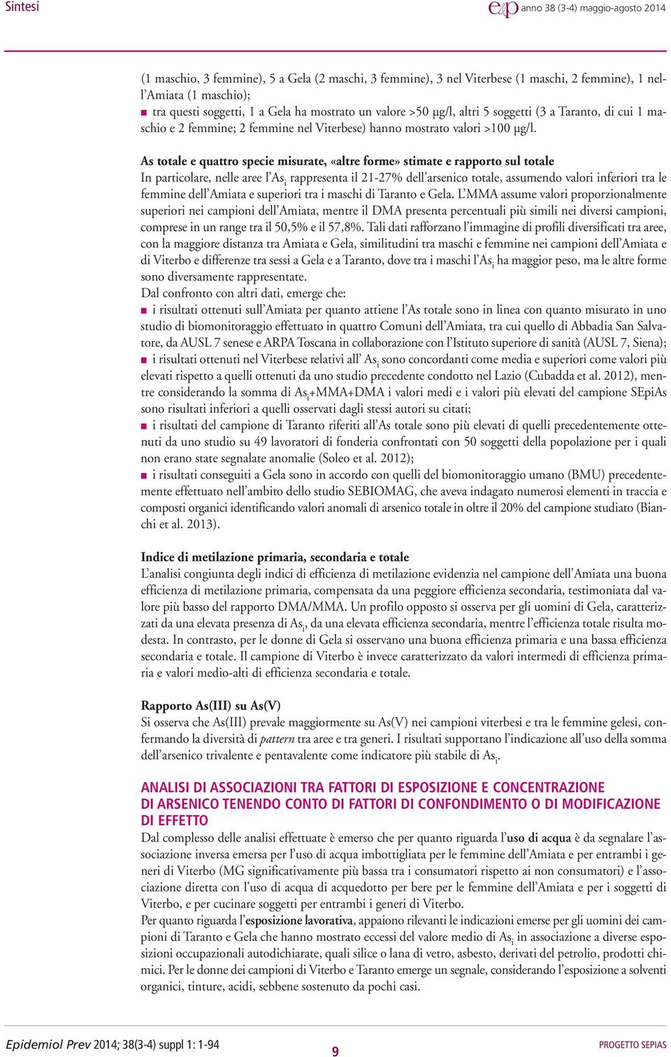As totale e quattro specie misurate, «altre forme» stimate e rapporto sul totale In particolare, nelle aree l As i rappresenta il 21-27% dell arsenico totale, assumendo valori inferiori tra le