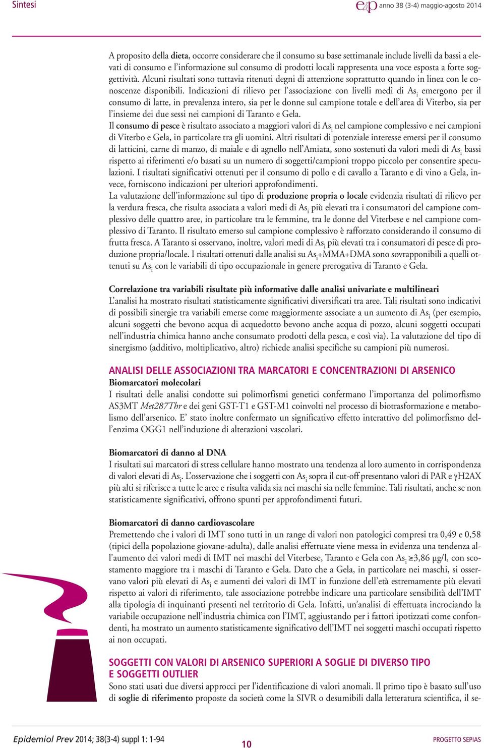 Indicazioni di rilievo per l associazione con livelli medi di As i emergono per il consumo di latte, in prevalenza intero, sia per le donne sul campione totale e dell area di Viterbo, sia per l