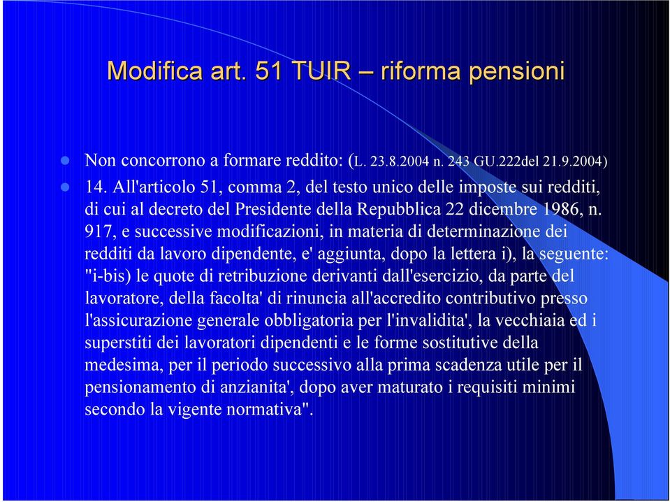 917, e successive modificazioni, in materia di determinazione dei redditi da lavoro dipendente, e' aggiunta, dopo la lettera i), la seguente: "i-bis) le quote di retribuzione derivanti