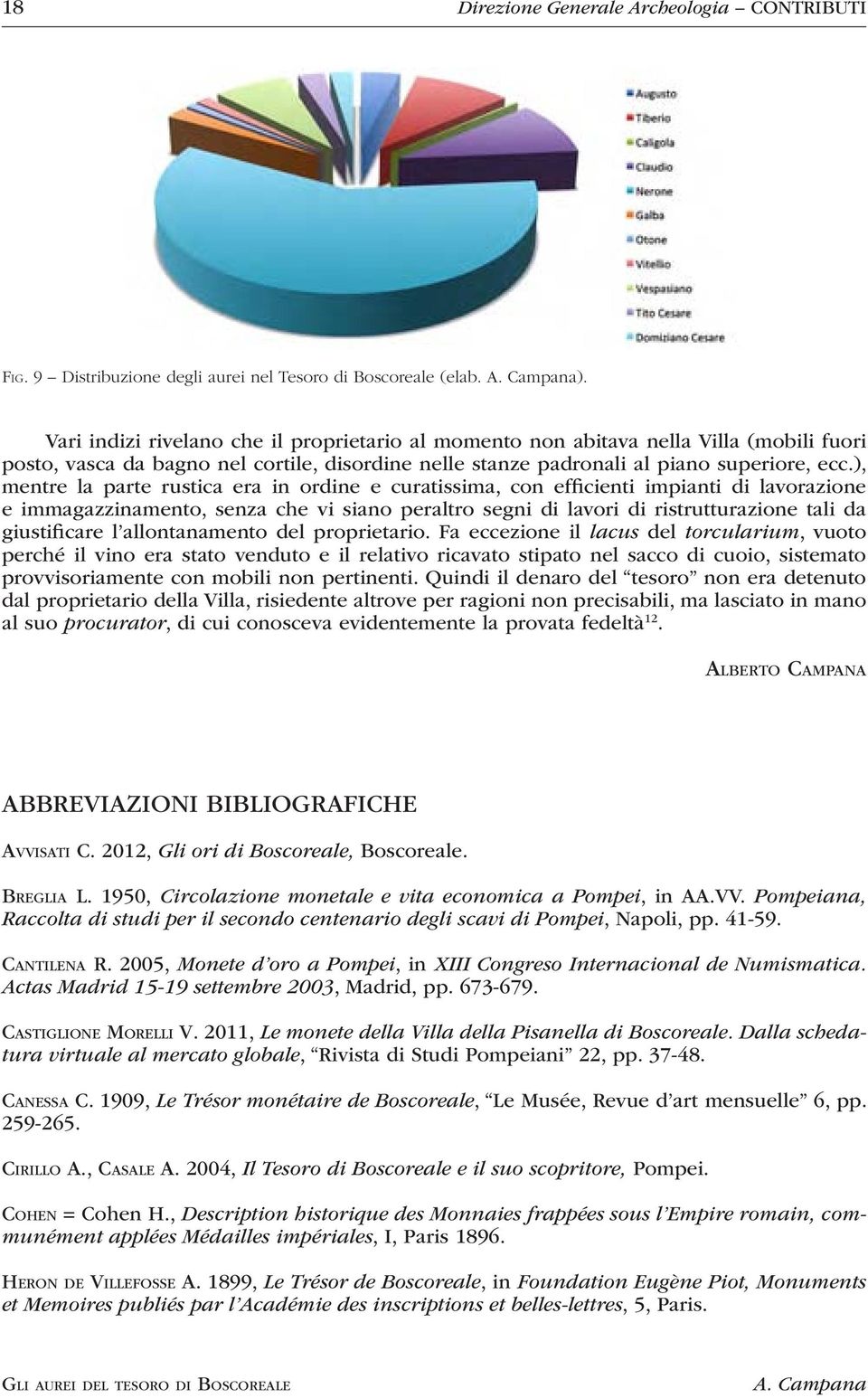 ), mentre la parte rustica era in ordine e curatissima, con efficienti impianti di lavorazione e immagazzinamento, senza che vi siano peraltro segni di lavori di ristrutturazione tali da giustificare