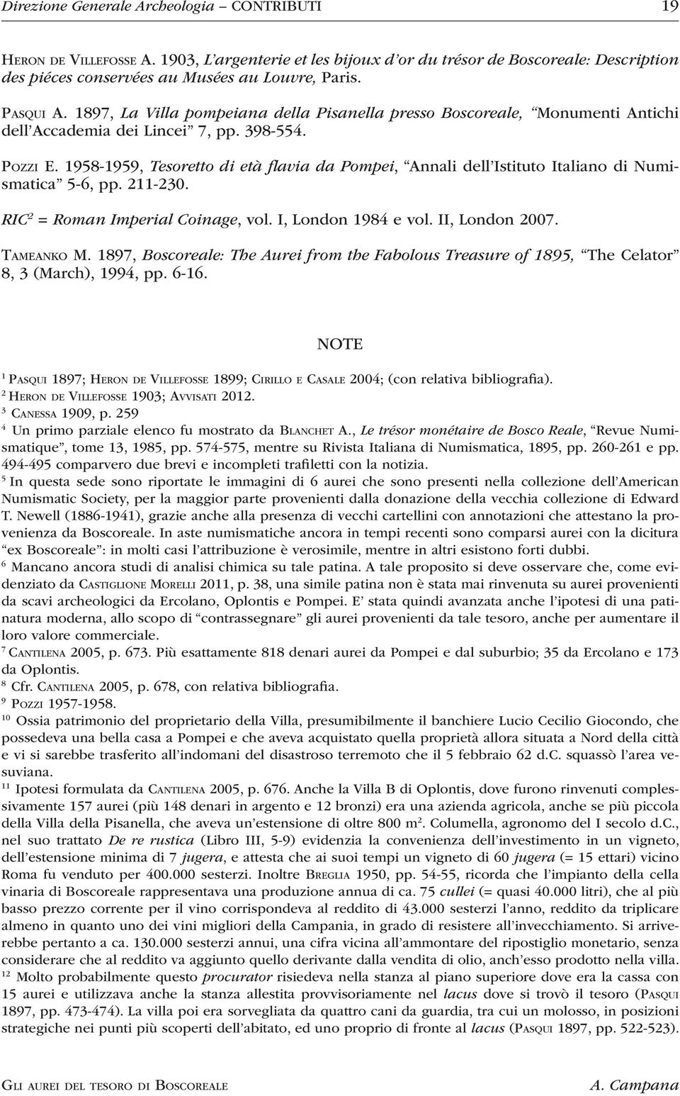 1958-1959, Tesoretto di età flavia da Pompei, Annali dell Istituto Italiano di Numismatica 5-6, pp. 211-230. RIC 2 = Roman Imperial Coinage, vol. I, London 1984 e vol. II, London 2007. Tameanko M.