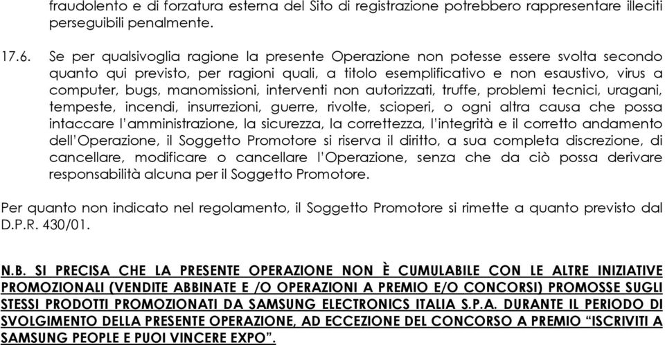 manomissioni, interventi non autorizzati, truffe, problemi tecnici, uragani, tempeste, incendi, insurrezioni, guerre, rivolte, scioperi, o ogni altra causa che possa intaccare l amministrazione, la