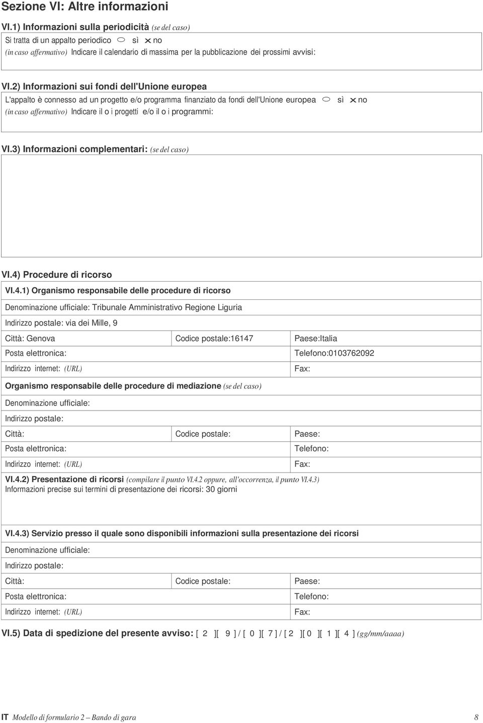 2) Informazioni sui fondi dell'unione europea L'appalto è connesso ad un progetto e/o programma finanziato da fondi dell'unione europea sì x no (in caso affermativo) Indicare il o i progetti e/o il o