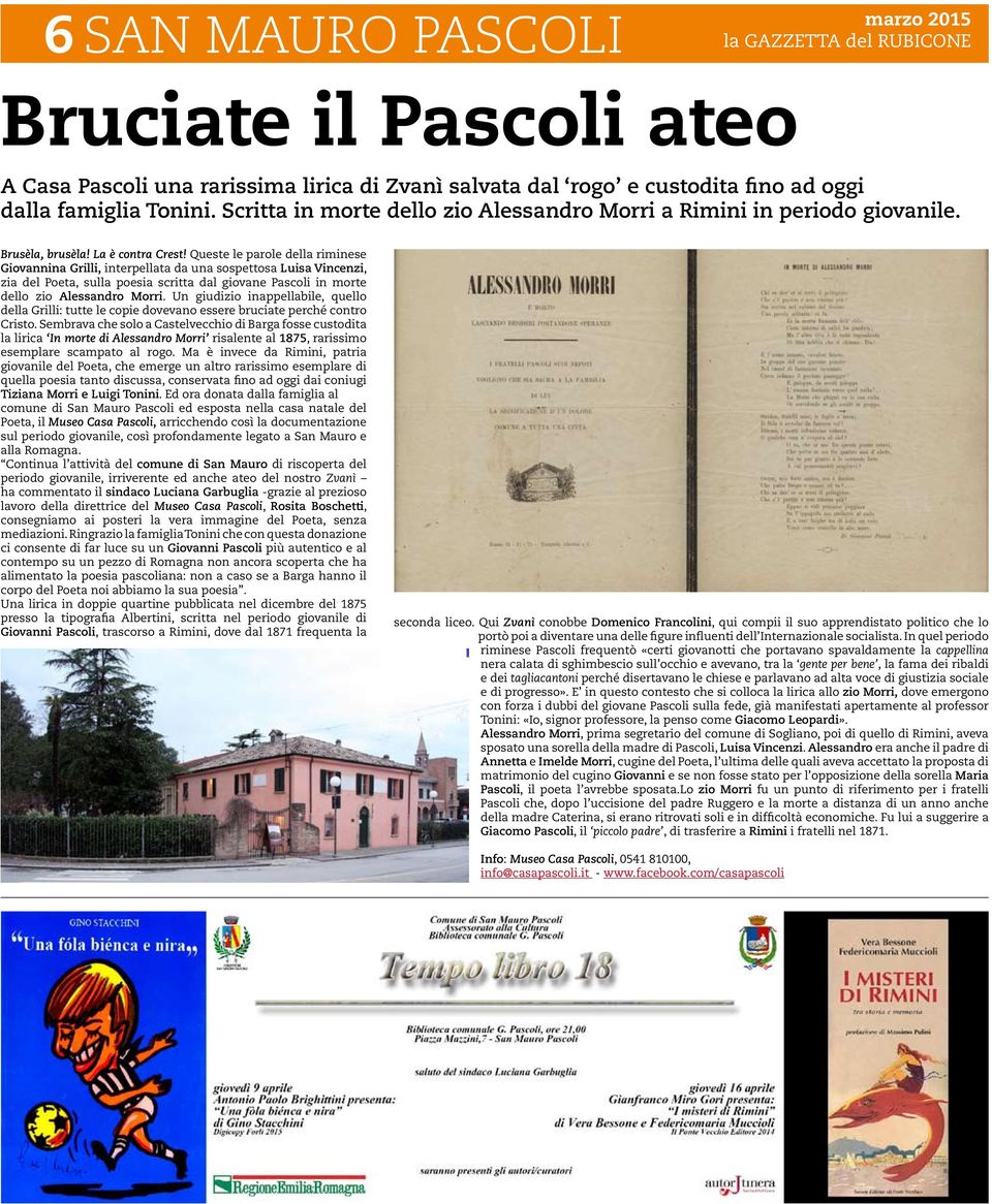 Queste le parole della riminese Giovannina Grilli, interpellata da una sospettosa Luisa Vincenzi, zia del Poeta, sulla poesia scritta dal giovane Pascoli in morte dello zio Alessandro Morri.